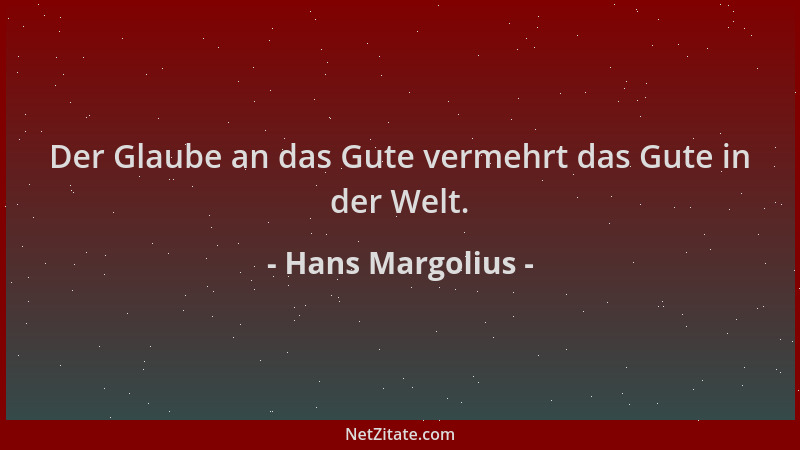 Hans Margolius - Der Glaube an das Gute vermehrt das Gute in der Welt....