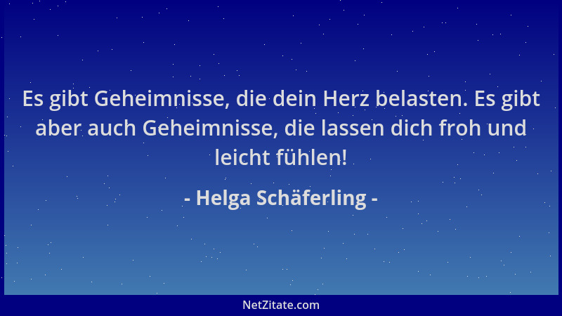 Helga Schäferling - Es gibt Geheimnisse, die dein Herz belasten. Es gibt aber auch Geheimnisse, die lassen dich froh und le...