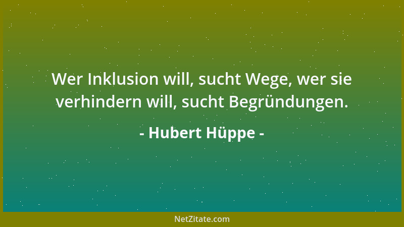 Hubert Hüppe - Wer Inklusion will, sucht Wege, wer sie verhindern will, sucht Begründungen....