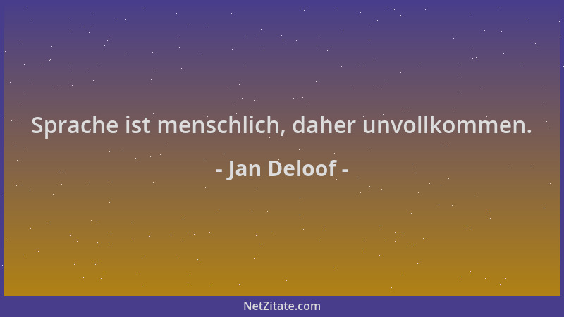 Jan Deloof - Sprache ist menschlich, daher unvollkommen....