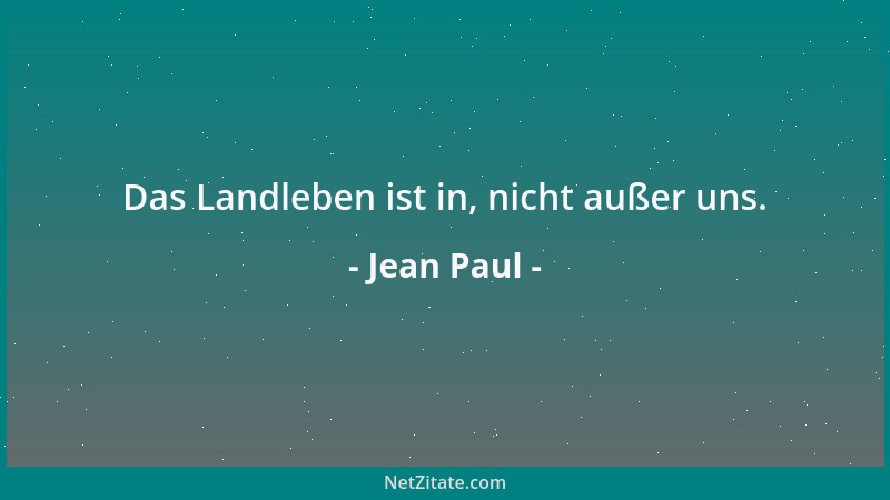 Jean Paul - Das Landleben ist in, nicht außer uns....