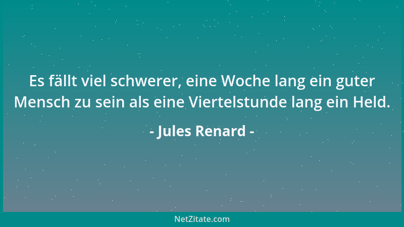 Jules Renard - Man muß ehrlich und bescheiden sein, aber laut und deutlich sagen, daß man es ist....