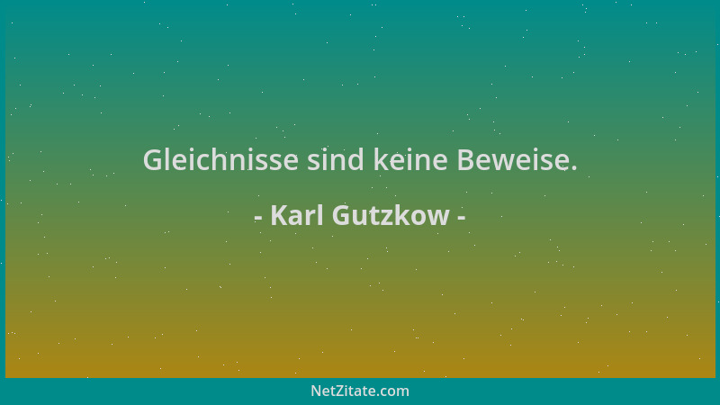 Karl Gutzkow - Gleichnisse sind keine Beweise....