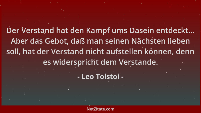 Leo Tolstoi - Der Verstand hat den Kampf ums Dasein entdeckt... Aber das Gebot, daß man seinen Nächsten lieben soll, hat de...