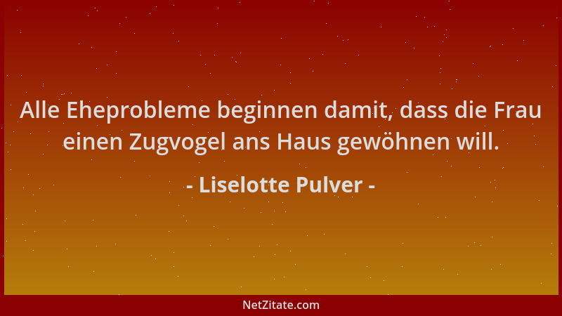 Liselotte Pulver - Alle Eheprobleme beginnen damit, dass die Frau einen Zugvogel ans Haus gewöhnen will....