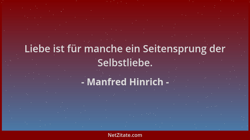 Manfred Hinrich - Liebe ist für manche ein Seitensprung der Selbstliebe....