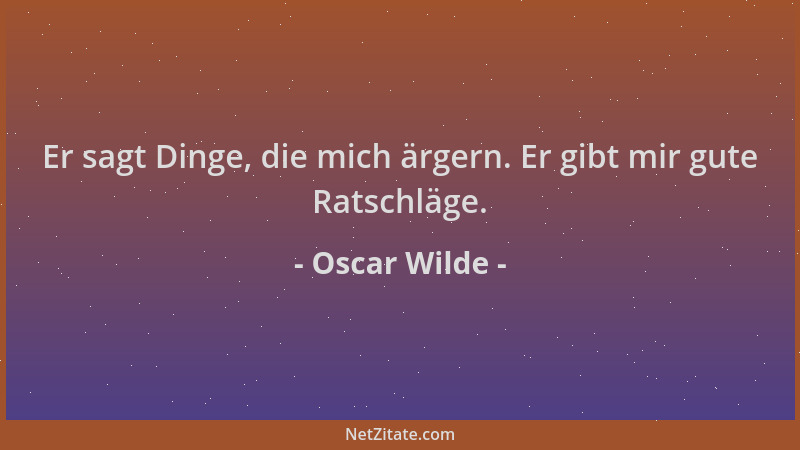 Oscar Wilde - Er sagt Dinge, die mich ärgern. Er gibt mir gute Ratschläge....