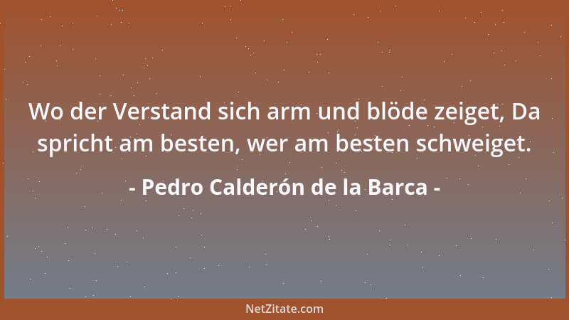 Pedro Calderón de la Barca - Denn zu fliehn gehörig wissen, Hat oft auch für Sieg gegolten....
