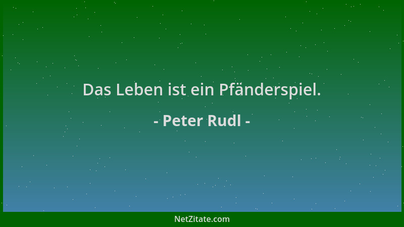 Peter Rudl - Das Leben ist ein Pfänderspiel....
