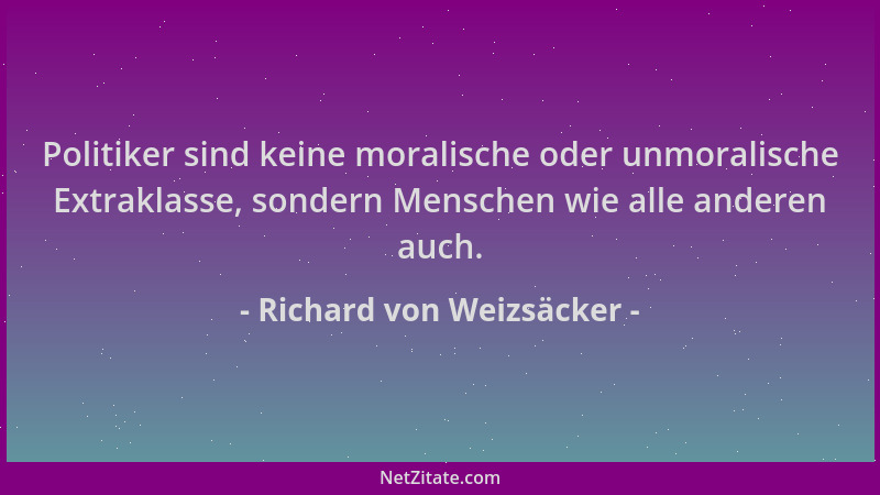 Richard von Weizsäcker - Politiker sind keine moralische oder unmoralische Extraklasse, sondern Menschen wie alle anderen a...