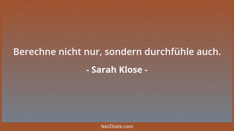 Sarah Klose - Berechne nicht nur, sondern durchfühle auch....