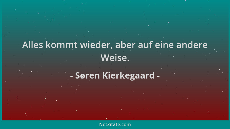 Søren Kierkegaard - Alles kommt wieder, aber auf eine andere Weise....