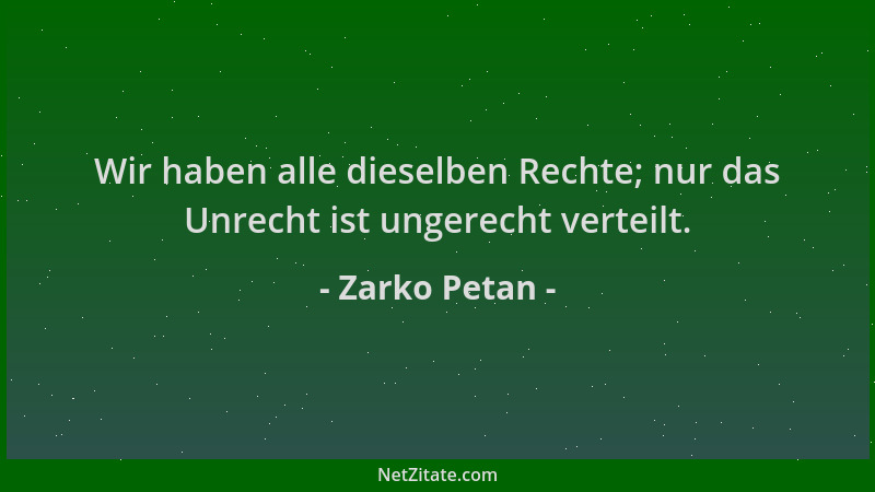 Zarko Petan - Wir haben alle dieselben Rechte; nur das Unrecht ist ungerecht verteilt....