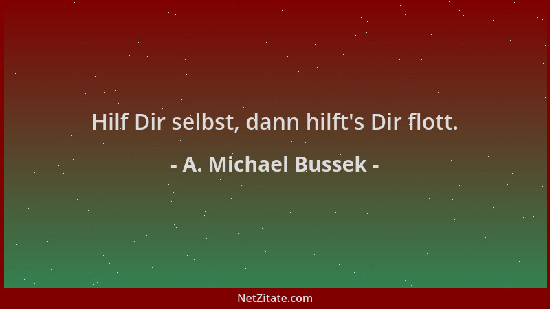 A. Michael Bussek - Hilf Dir selbst, dann hilft 's Dir flott....