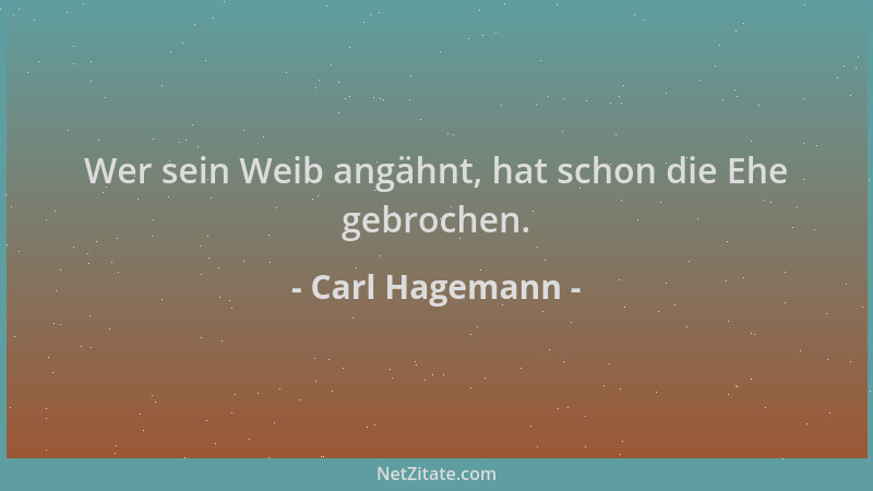 Carl Hagemann - Wer sein Weib angähnt, hat schon die Ehe gebrochen....
