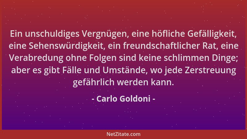 Carlo Goldoni - Ein unschuldiges Vergnügen, eine höfliche Gefälligkeit, eine Sehenswürdigkeit, ein freundschaftlicher Rat,...