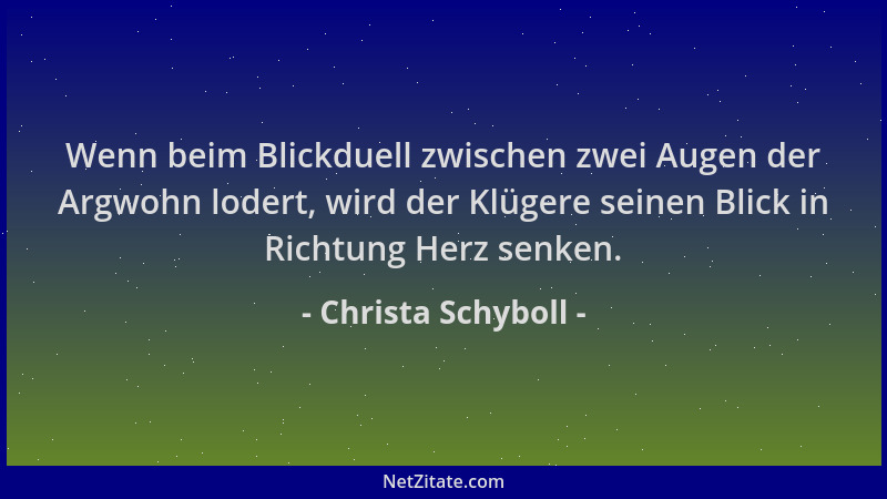 Christa Schyboll - Wenn beim Blickduell zwischen zwei Augen der Argwohn lodert, wird der Klügere seinen Blick in Richtung H...
