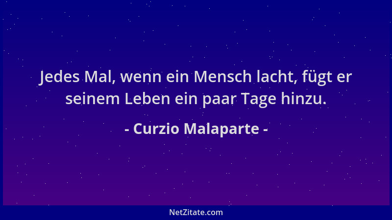 Curzio Malaparte - Jedes Mal, wenn ein Mensch lacht, fügt er seinem Leben ein paar Tage hinzu....