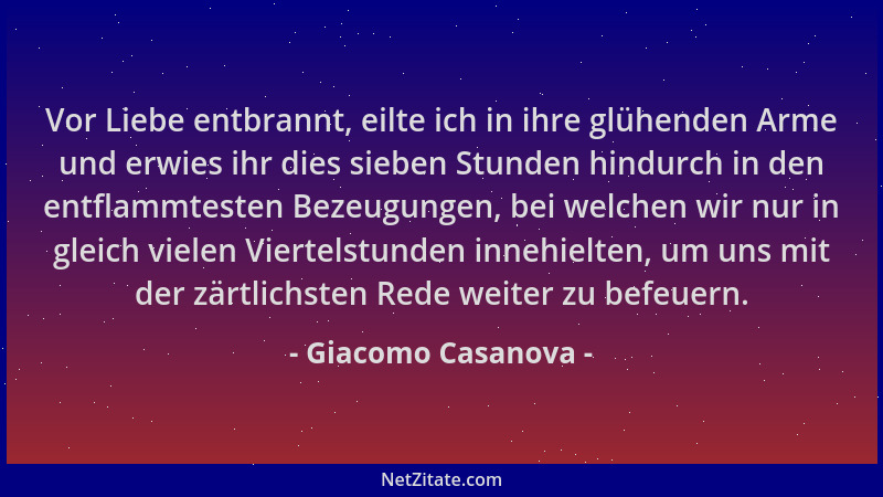 Giacomo Casanova - Vor Liebe entbrannt, eilte ich in ihre glühenden Arme und erwies ihr dies sieben Stunden hindurch in den...