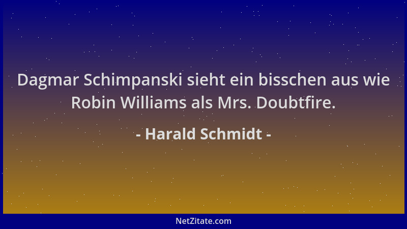 Harald Schmidt - Dagmar Schimpanski sieht ein bisschen aus wie Robin Williams als Mrs. Doubtfire....
