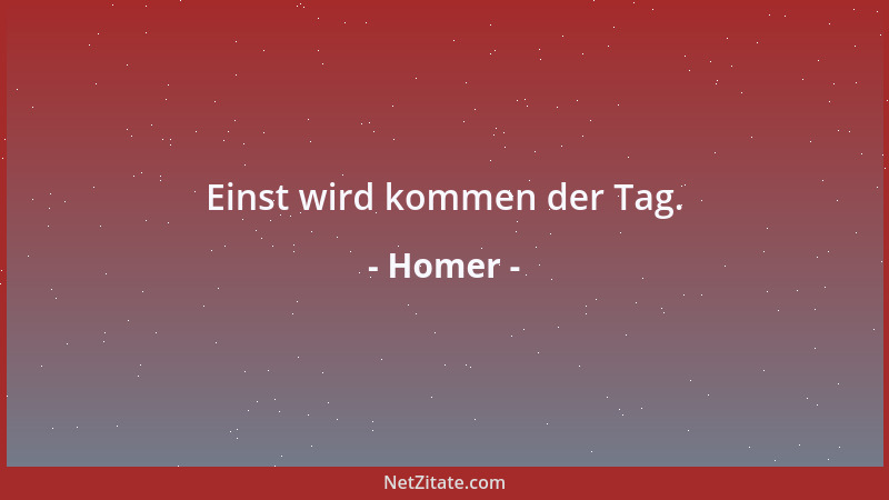 Homer - Einst wird kommen der Tag....