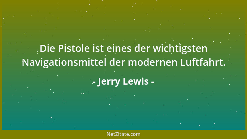 Jerry Lewis - Die Pistole ist eines der wichtigsten Navigationsmittel der modernen Luftfahrt....