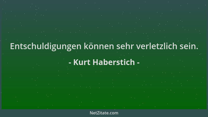 Kurt Haberstich - Entschuldigungen können sehr verletzlich sein....