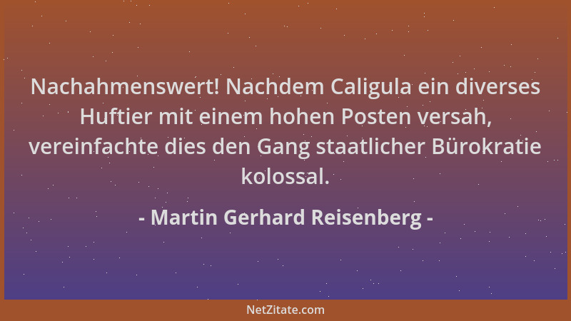 Martin Gerhard Reisenberg - Nachahmenswert! Nachdem Caligula ein diverses Huftier mit einem hohen Posten versah, vereinfach...