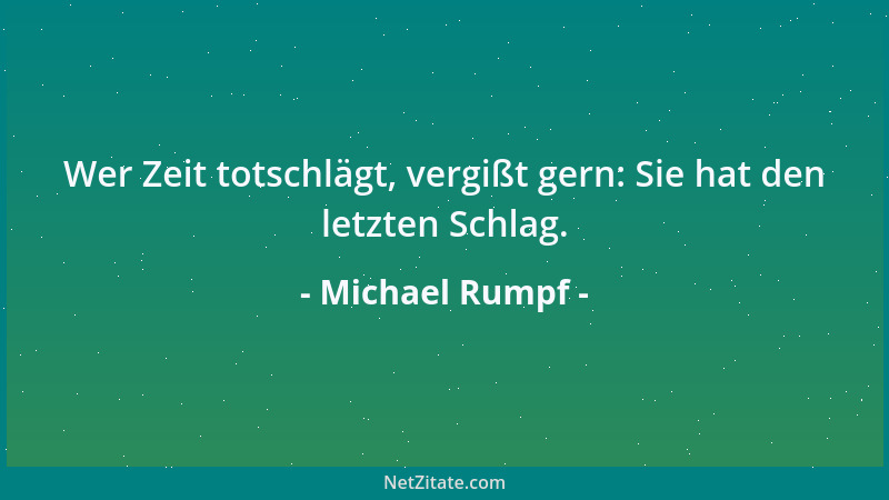 Michael Rumpf -  "Jeder muß seinen eigenen Weg finden. " Betont man das Hilfsverb, tönt aus der Verheißung eine Drohung....
