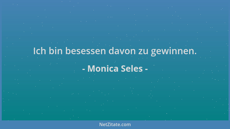Monica Seles - Ich bin besessen davon zu gewinnen....