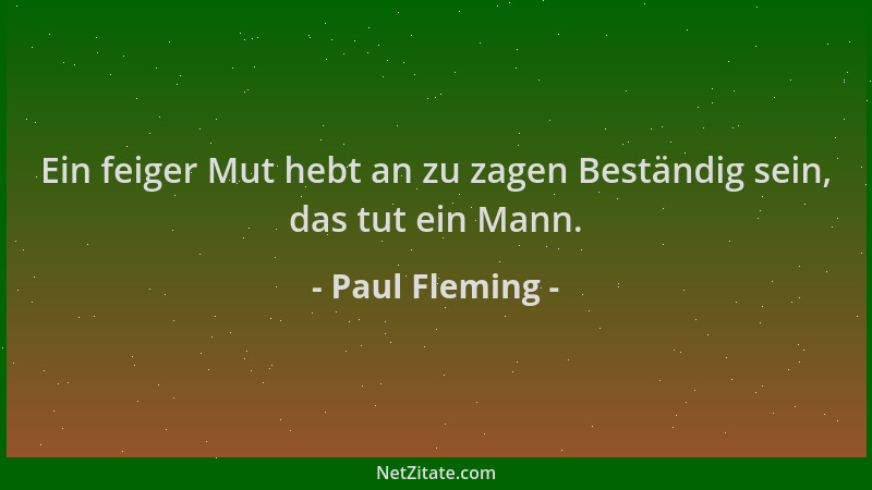 Paul Fleming - Ein feiger Mut hebt an zu zagen Beständig sein, das tut ein Mann....