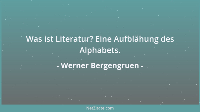 Werner Bergengruen - Was ist Literatur? Eine Aufblähung des Alphabets....