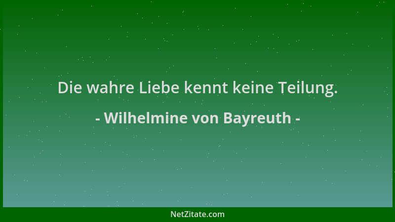 Wilhelmine von Bayreuth - Die wahre Liebe kennt keine Teilung....