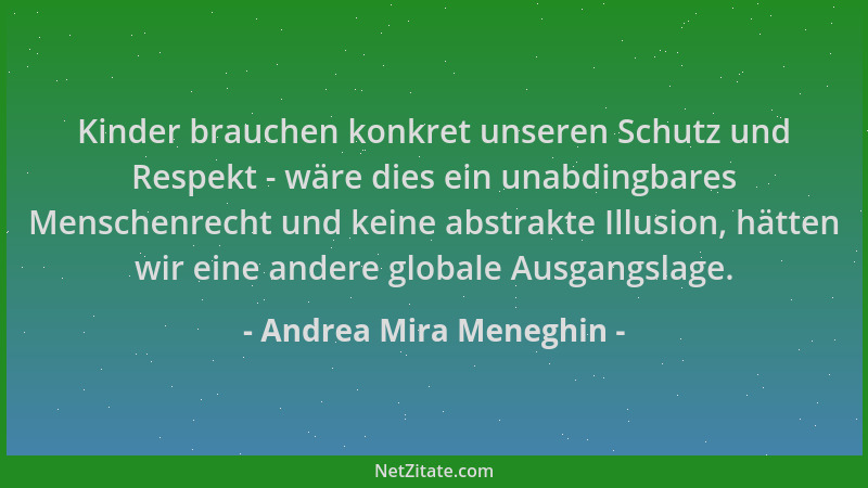 Andrea Mira Meneghin - Kinder brauchen konkret unseren Schutz und Respekt - wäre dies ein unabdingbares Menschenrecht und k...