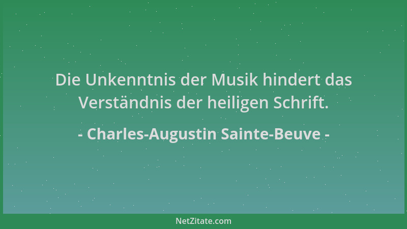 Charles-Augustin Sainte-Beuve - Die Unkenntnis der Musik hindert das Verständnis der heiligen Schrift....