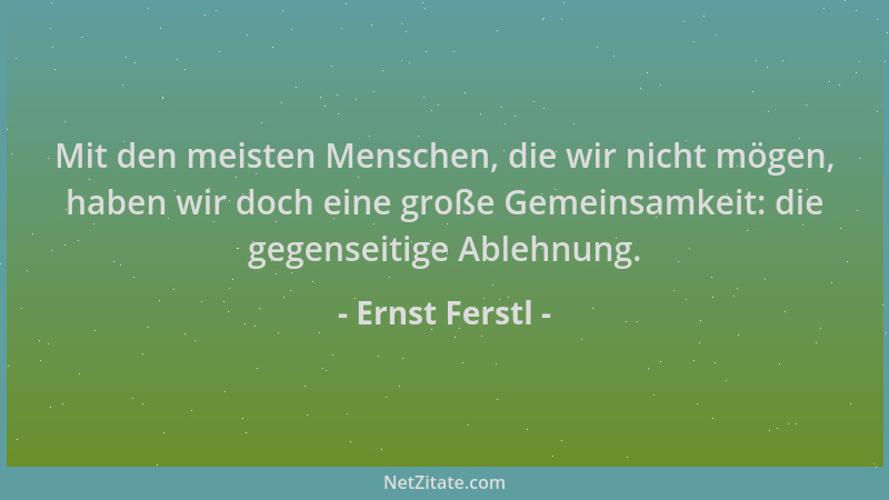 Ernst Ferstl - Mit den meisten Menschen, die wir nicht mögen, haben wir doch eine große Gemeinsamkeit: die gegenseitige Abl...