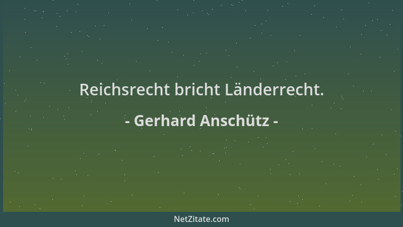 Gerhard Anschütz - Reichsrecht bricht Länderrecht....