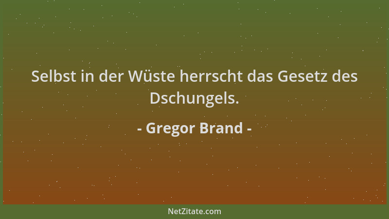 Gregor Brand - Selbst in der Wüste herrscht das Gesetz des Dschungels....
