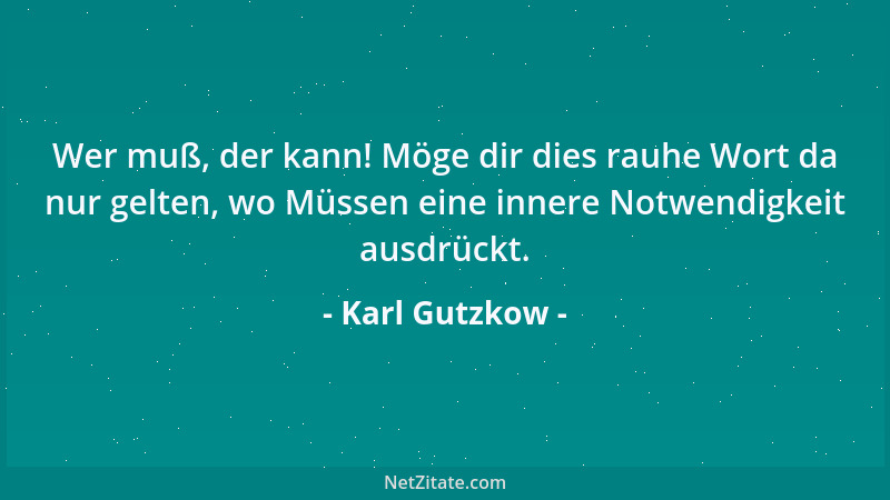 Karl Gutzkow - Ich habe mich um einen Orden beworben! Nicht wegen meiner, sondern um meines Weibes und meiner Kinder willen...