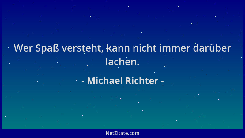 Michael Richter - Wer Spaß versteht, kann nicht immer darüber lachen....
