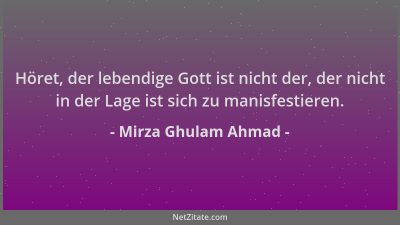 Mirza Ghulam Ahmad - Höret, der lebendige Gott ist nicht der, der nicht in der Lage ist sich zu manisfestieren....