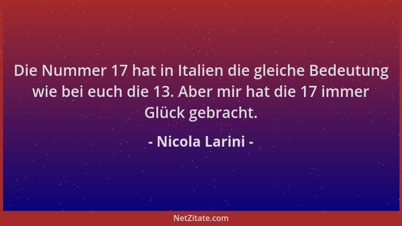 Nicola Larini - Die Nummer 17 hat in Italien die gleiche Bedeutung wie bei euch die 13. Aber mir hat die 17 immer Glück geb...