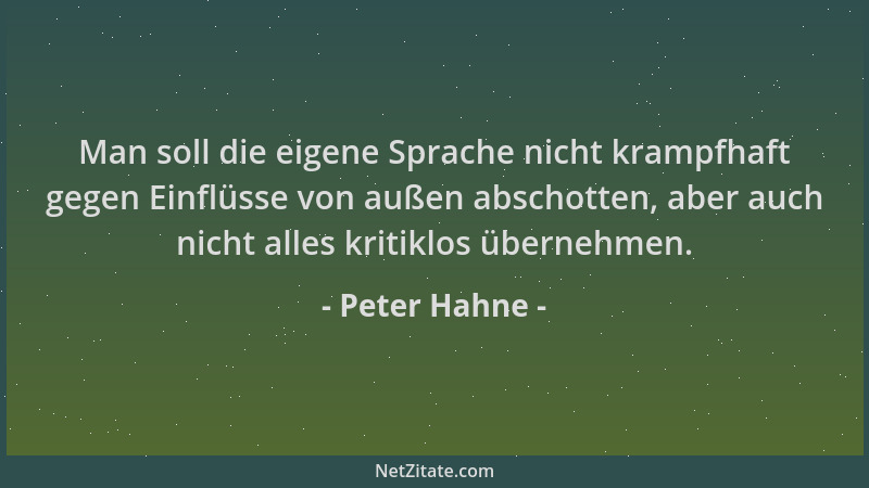Peter Hahne - Man soll die eigene Sprache nicht krampfhaft gegen Einflüsse von außen abschotten, aber auch nicht alles krit...