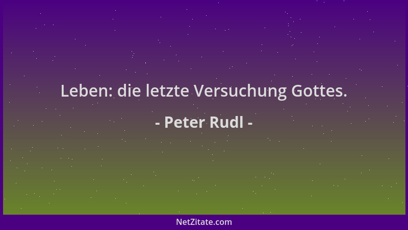 Peter Rudl - Leben: die letzte Versuchung Gottes....