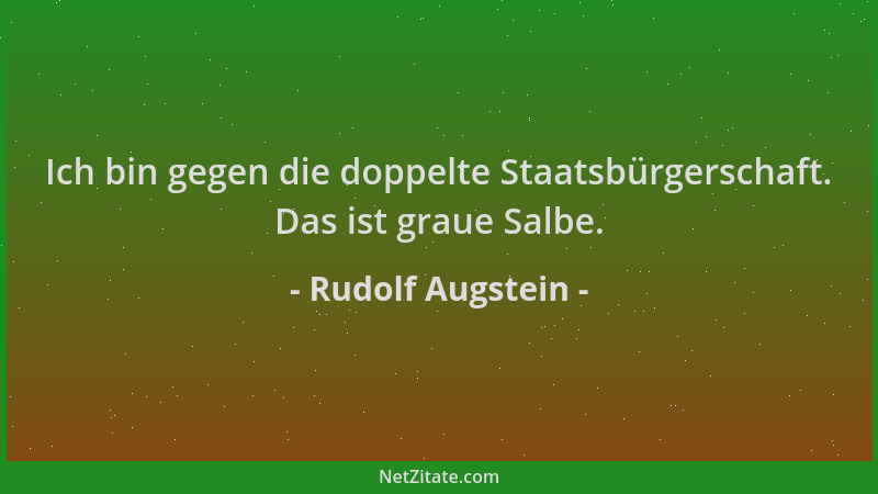 Rudolf Augstein - Ich bin gegen die doppelte Staatsbürgerschaft. Das ist graue Salbe....