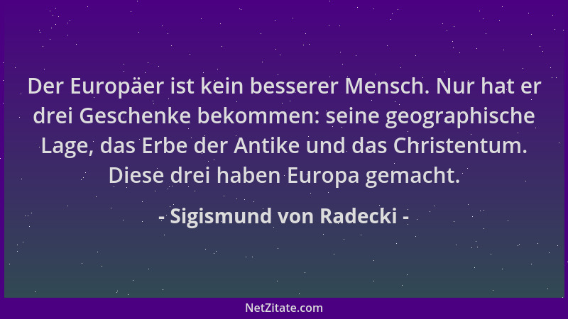 Sigismund von Radecki - Der Europäer ist kein besserer Mensch. Nur hat er drei Geschenke bekommen: seine geographische Lage...