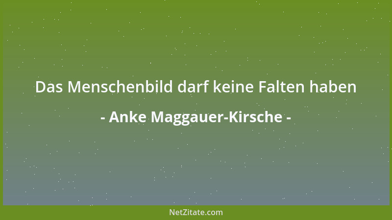 Anke Maggauer-Kirsche - Das Menschenbild darf keine Falten haben...