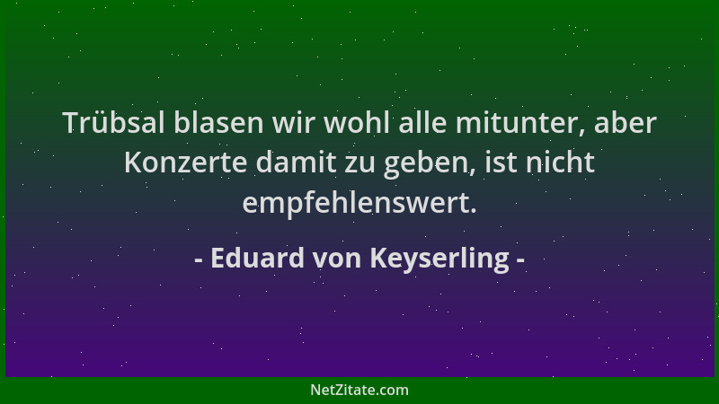 Eduard von Keyserling - Trübsal blasen wir wohl alle mitunter, aber Konzerte damit zu geben, ist nicht empfehlenswert....