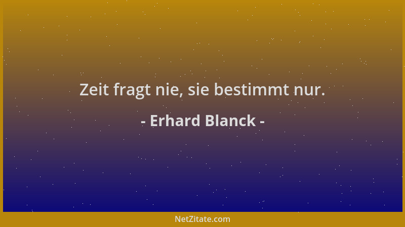 Erhard Blanck - Zeit fragt nie, sie bestimmt nur....