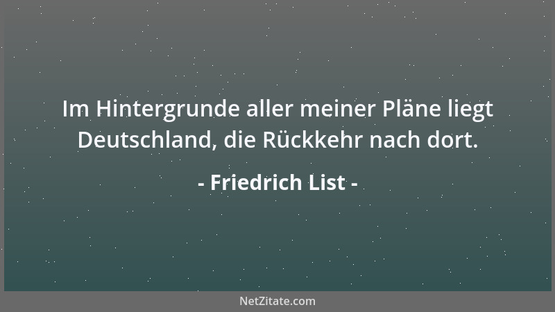 Friedrich List - Die Freiheit ist eine unveräußerliche Mitgift der Künste: und nur aus diesem Grunde nennt man sie  "freie K...